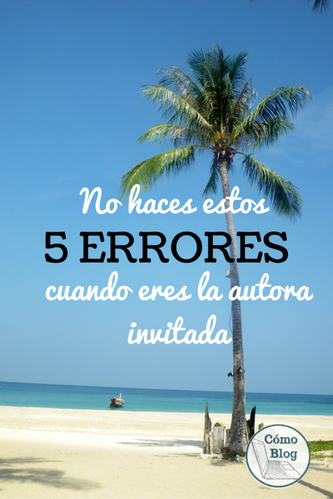 5 errores que no quieres cometer cuando escribas para el blog de otro (comoblog.com)