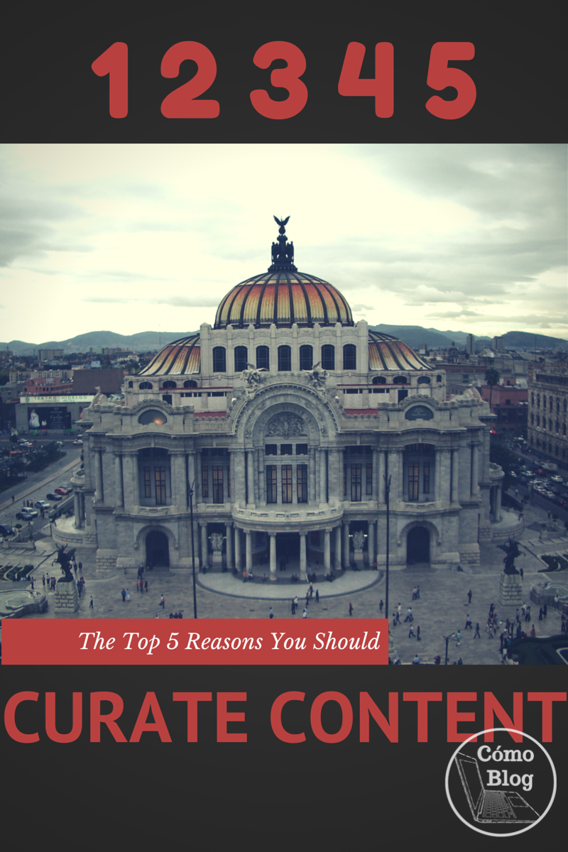 5 Top Reasons to Curate Blogging Content @ ComoBlog.com