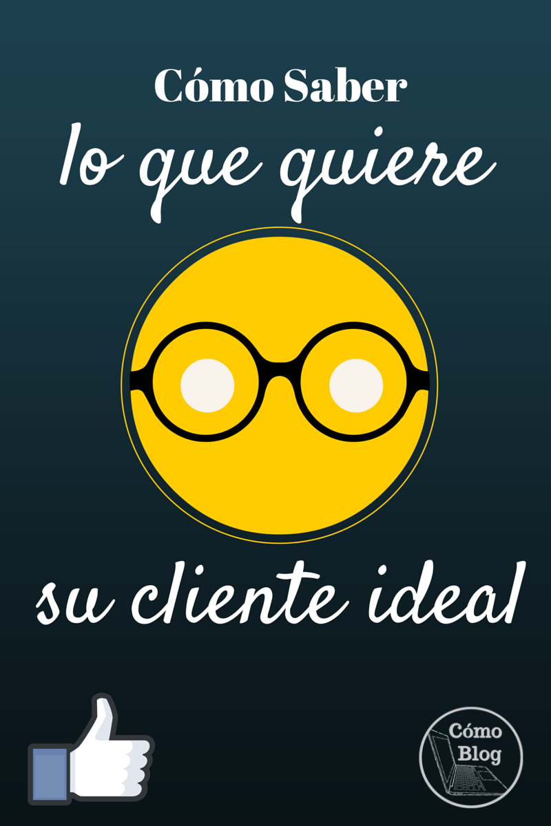 Cómo Saber lo que Quiere Su Cliente Ideal @CómoBlog.com