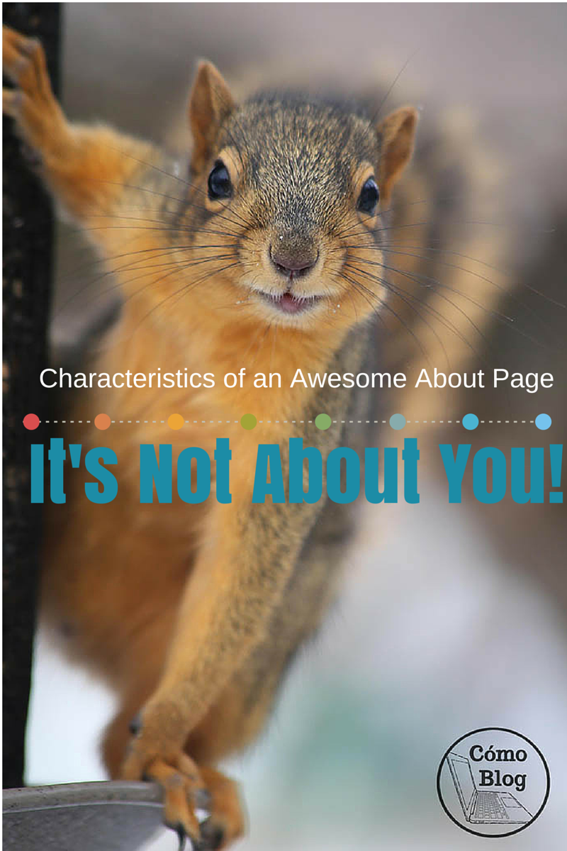It's Not About You! Characteristics of an Awesome About Page via ComoBlog.com
