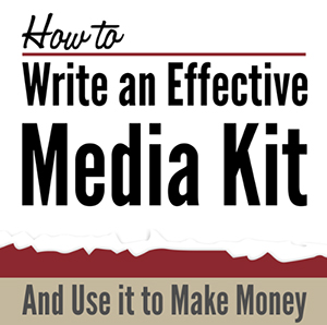 Write and Effective Media Kit and Use it To Make Money