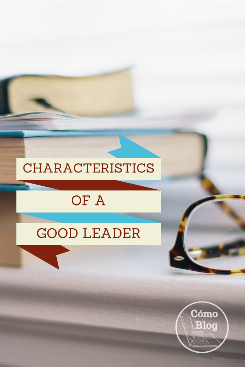 Characteristics of a good leader @comoblog.com
