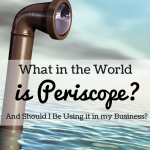 What is Periscope and Should I be Using it for my Business? via comoblog.com