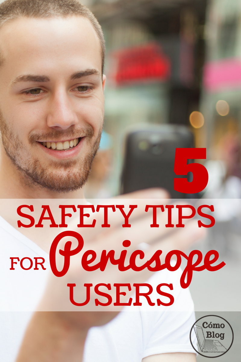 5 Safety Tips for Periscope Users via ComoBlog.com